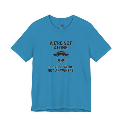 Funny Alien Quote Unisex Jersey Tee - We're Not Alone
