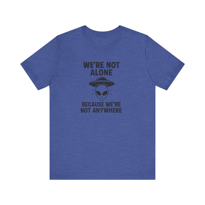 Funny Alien Quote T-Shirt | Unisex Sci-Fi Lover &amp; UFO Tee