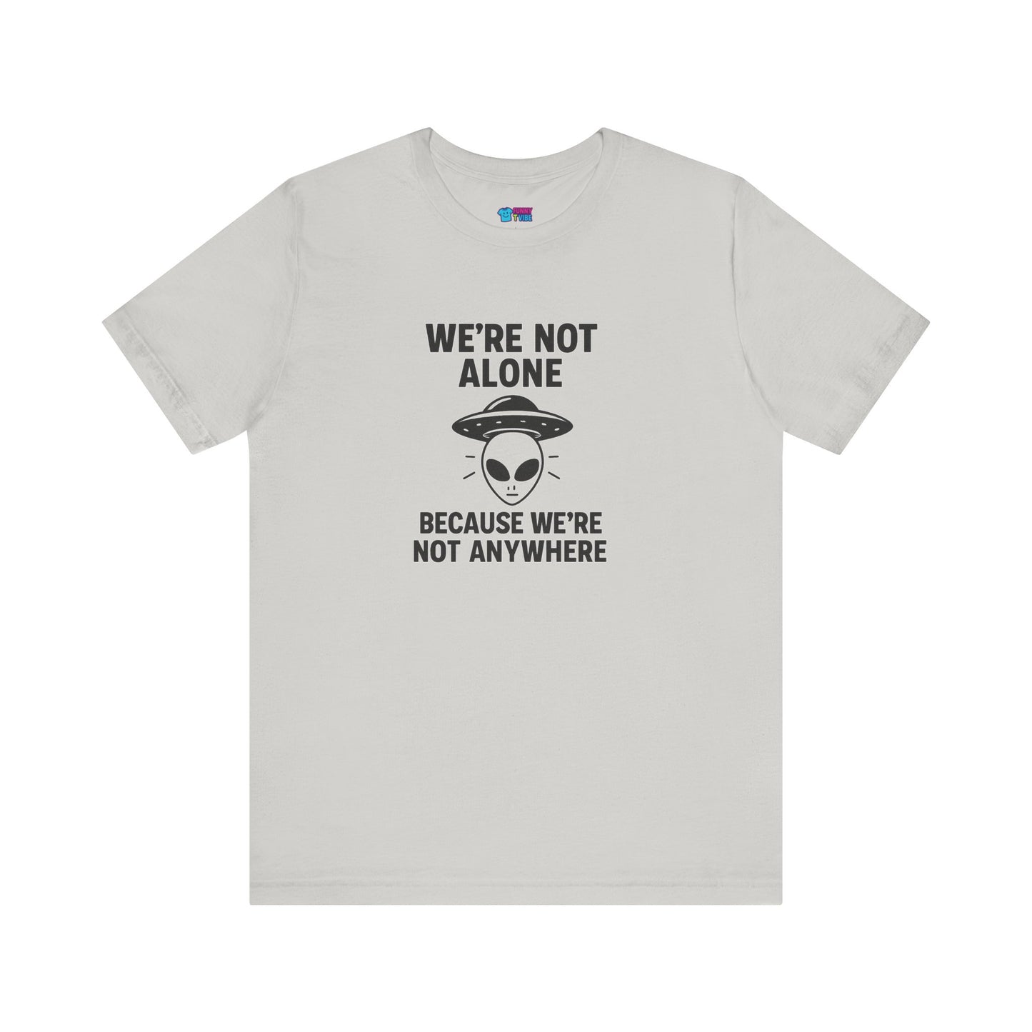 Funny Alien Quote Unisex Jersey Tee - We're Not Alone