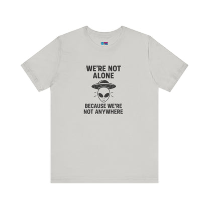 Funny Alien Quote Unisex Jersey Tee - We're Not Alone