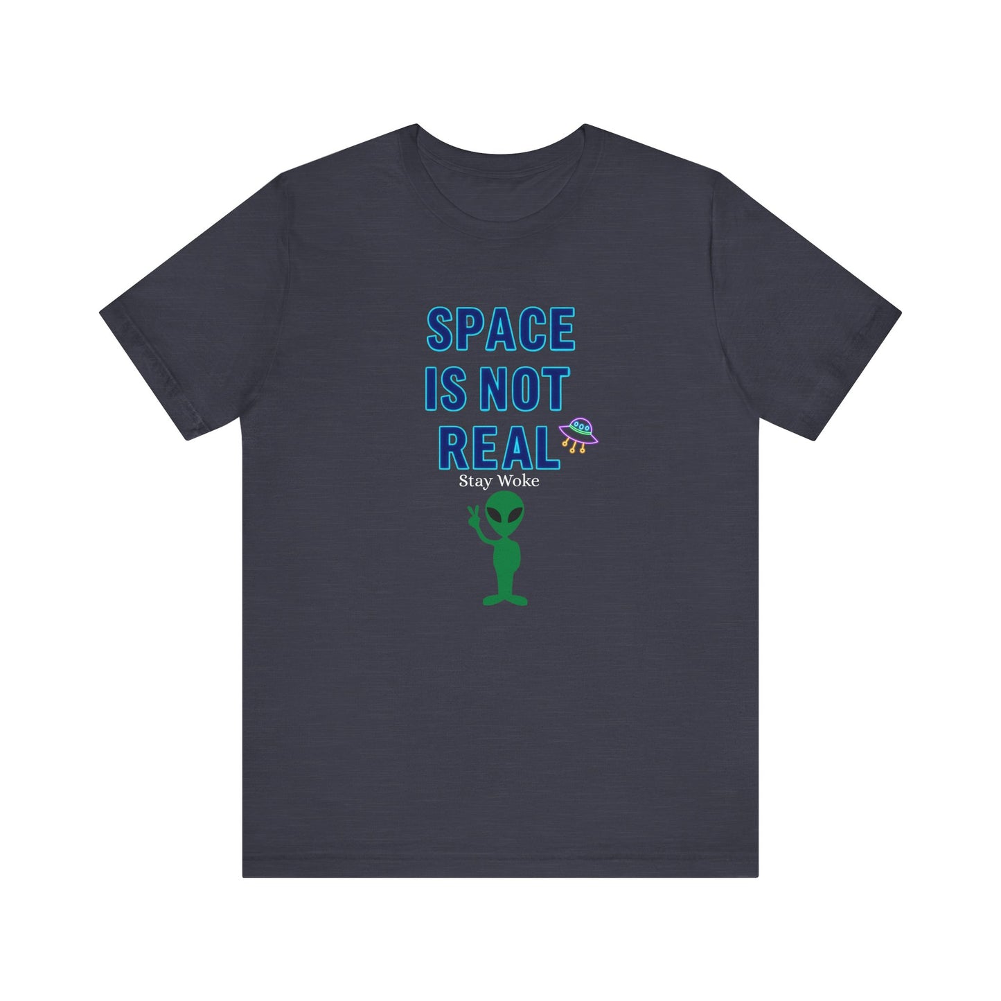 Funny Alien Graphic Tee - 'Space Is Not Real' Unisex Short Sleeve Shirt
