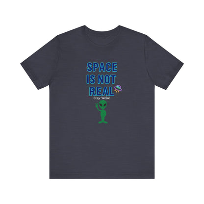 Funny Alien T-Shirt | "Space Is Not Real" Graphic Tee