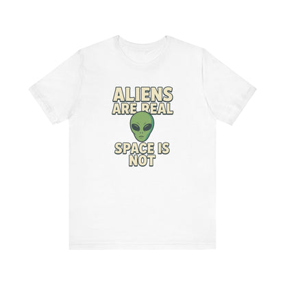 Funny Alien T-Shirt | "Aliens Are Real, Space Is Not" Graphic Tee