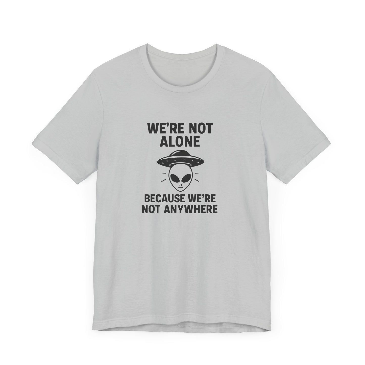 Funny Alien Quote Unisex Jersey Tee - We're Not Alone