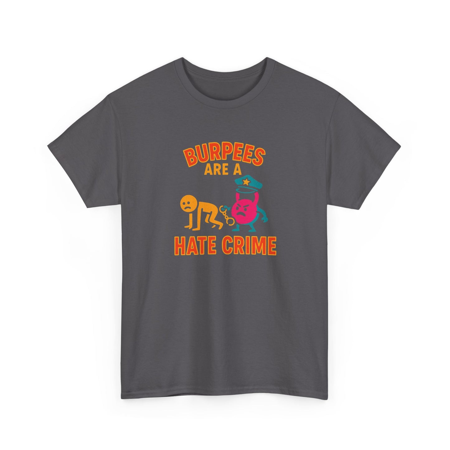 Quirky Fitness T-Shirt: "Burpees Are A Hate Crime" Funny Workout Shirt