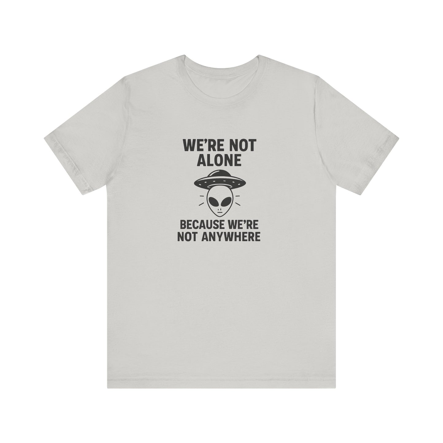 Funny Alien Quote Unisex Jersey Tee - We're Not Alone