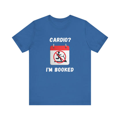 Funny Weightlifting T-Shirt: "Cardio? I'm Booked" Gym Humor Unisex Fitness Gift