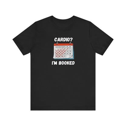 Cardio? I'm Booked" Funny Fitness T-Shirt | Unisex Gym Humor Tee