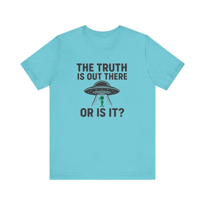 Funny UFO T-Shirt | "The Truth Is Out There... Or Is It?" Graphic Tee
