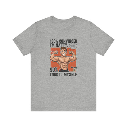 Funny Fitness Tee - 100% Convinced I'm Natty, 90% Lying to Myself