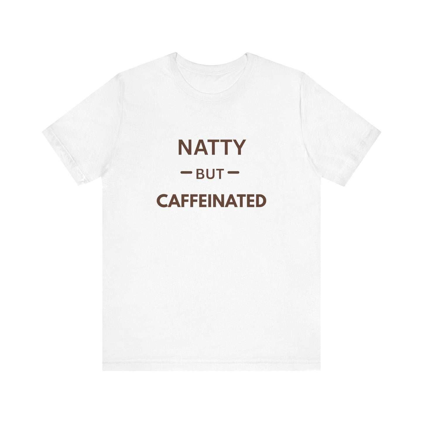 Natty But Caffeinated T-Shirt | Funny Coffee Lover's & Fitness Tee