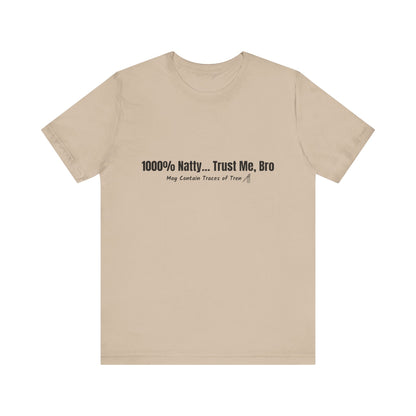Funny Graphic Tee - 100% Natty Trust Me Bro