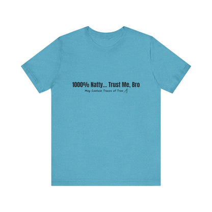 Funny Graphic Tee - 100% Natty Trust Me Bro