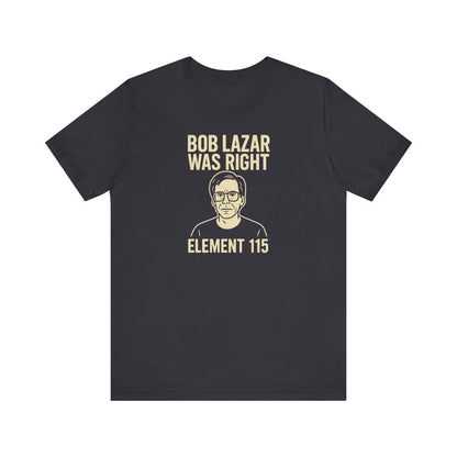 Bob Lazar Was Right T-Shirt | Alien & Sci-Fi Humor Tee