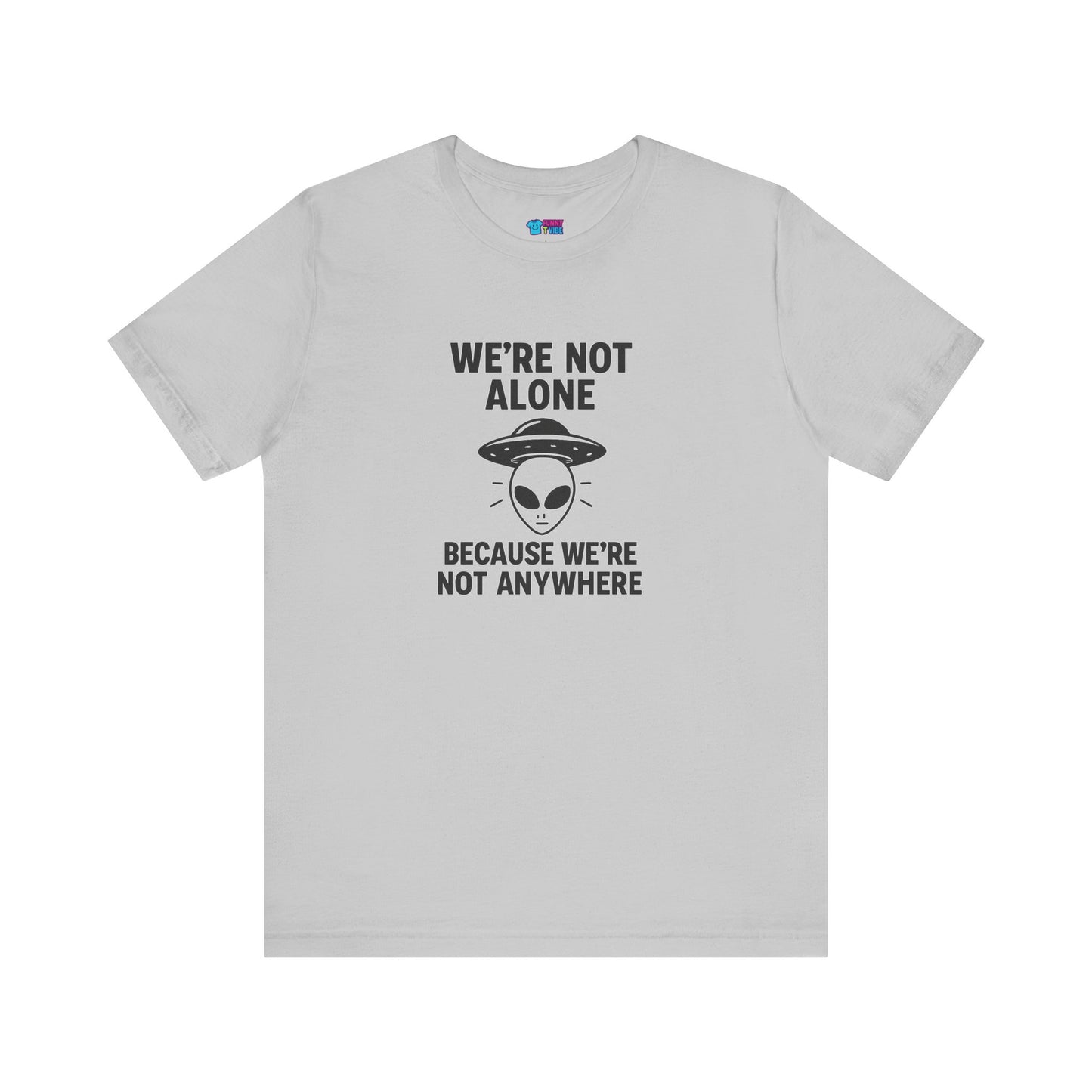 Funny Alien Quote Unisex Jersey Tee - We're Not Alone