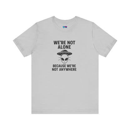 Funny Alien Quote Unisex Jersey Tee - We're Not Alone