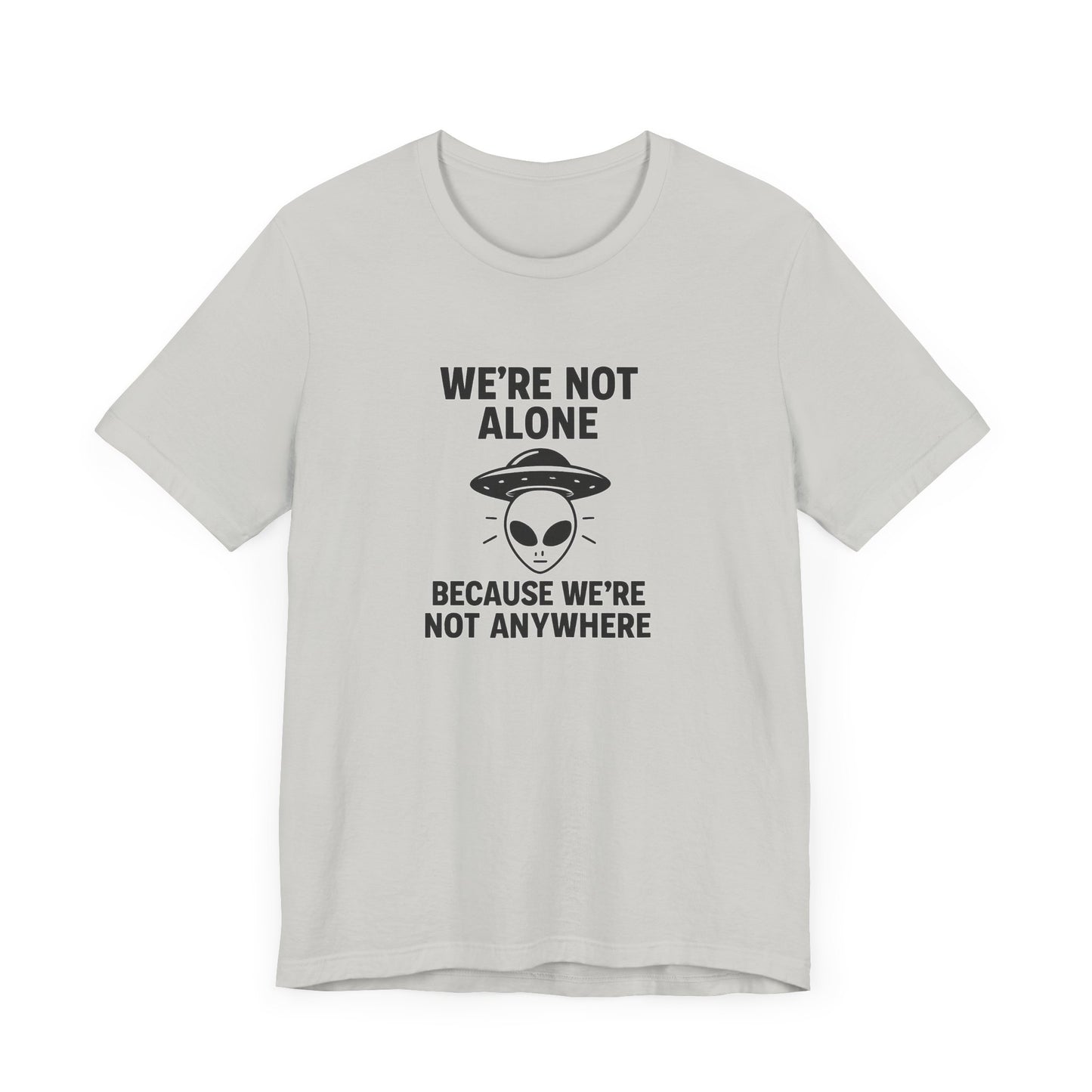 Funny Alien Quote Unisex Jersey Tee - We're Not Alone