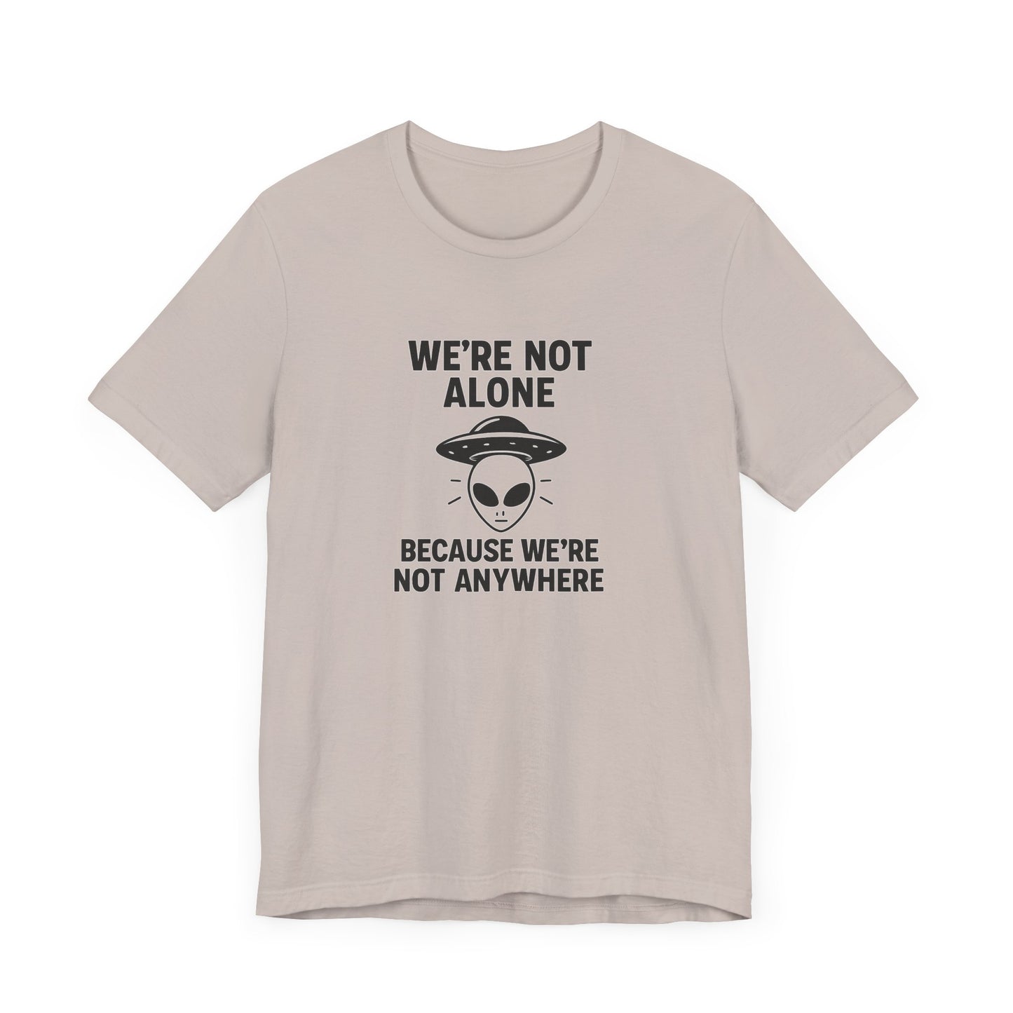 Funny Alien Quote Unisex Jersey Tee - We're Not Alone