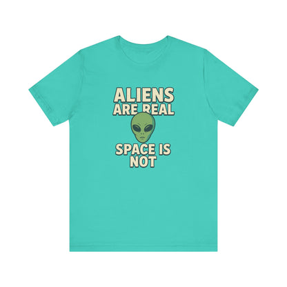 Funny Alien T-Shirt | "Aliens Are Real, Space Is Not" Graphic Tee