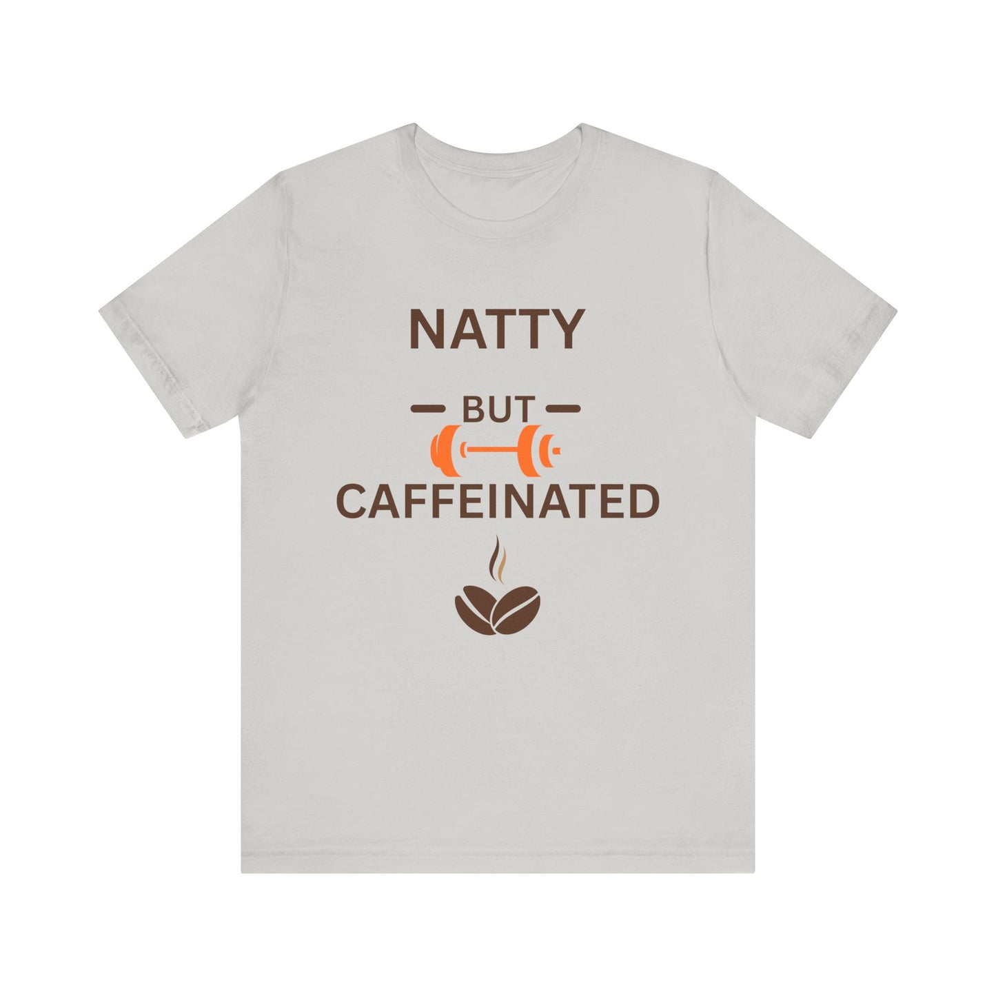 Natty But Caffeinated Unisex Jersey Tee - Fitness & Coffee Lover's T-Shirt