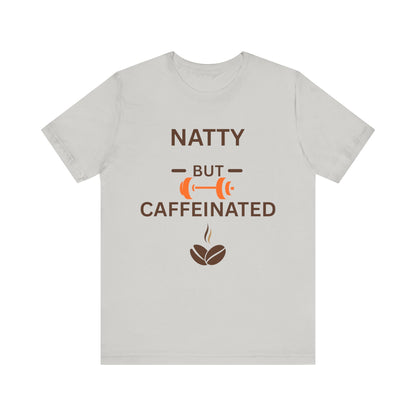 Natty But Caffeinated T-Shirt | Unisex Fitness & Coffee Lover's Tee
