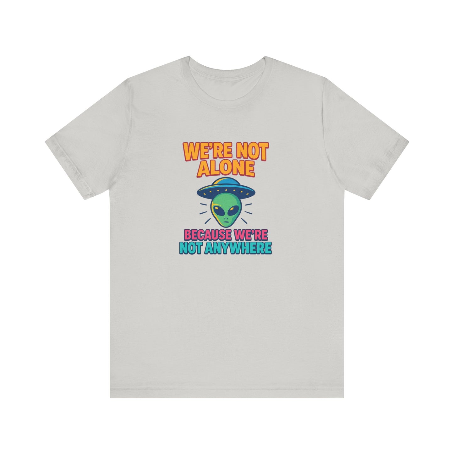 Funny Alien Graphic Tee - "We're Not Alone" Unisex Jersey Short Sleeve T-Shirt