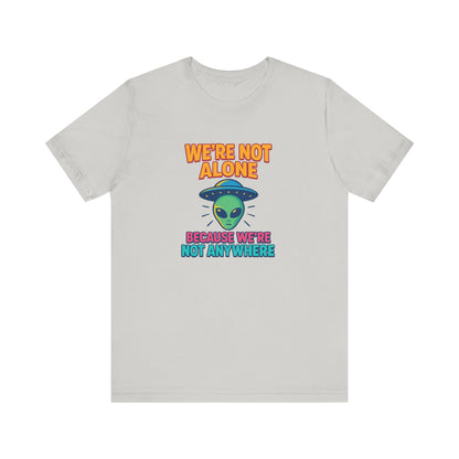 Funny Alien Graphic T-Shirt | "We're Not Alone" Unisex Sci-Fi Tee