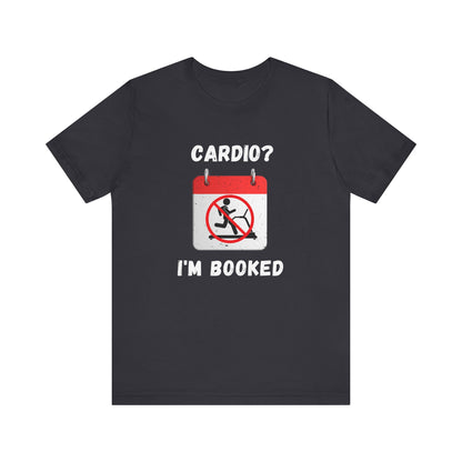 Funny Weightlifting T-Shirt: "Cardio? I'm Booked" Gym Humor Unisex Fitness Gift