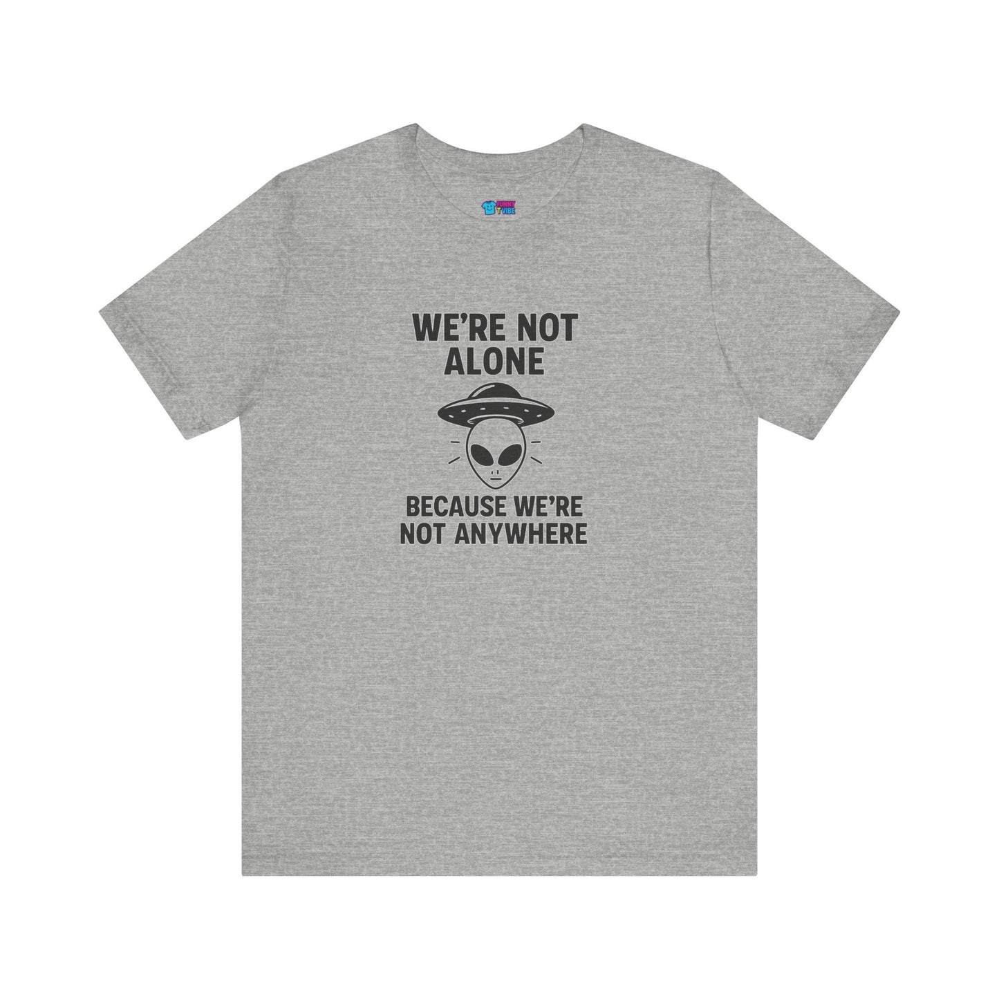 Funny Alien Quote Unisex Jersey Tee - We're Not Alone