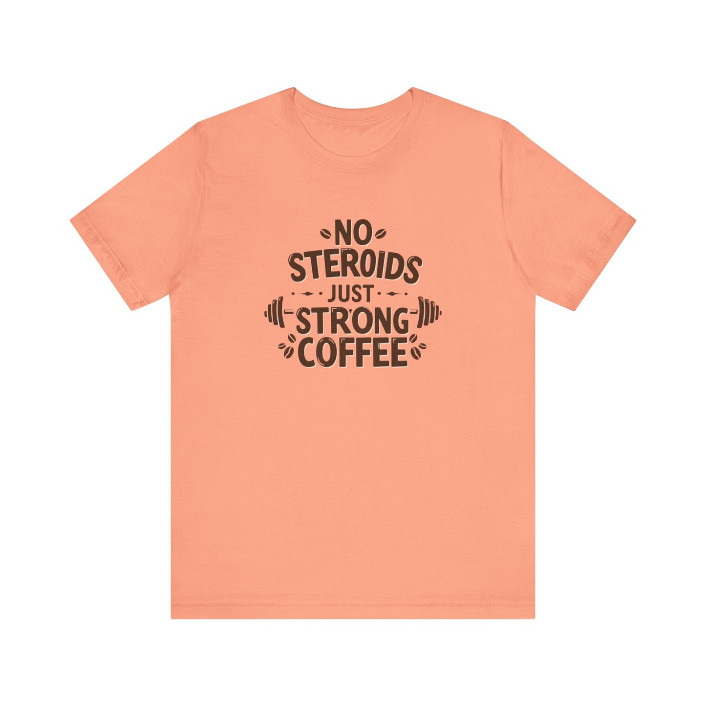 No Steroids Just Strong Coffee Unisex Tee - Perfect for Coffee Lovers