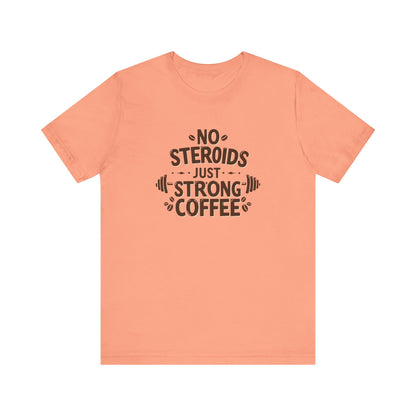 No Steroids Just Strong Coffee T-Shirt | Funny Gym & Coffee Lover Tee
