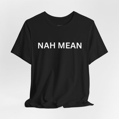Nah Mean Tee — Graphic Short Sleeve T-Shirt