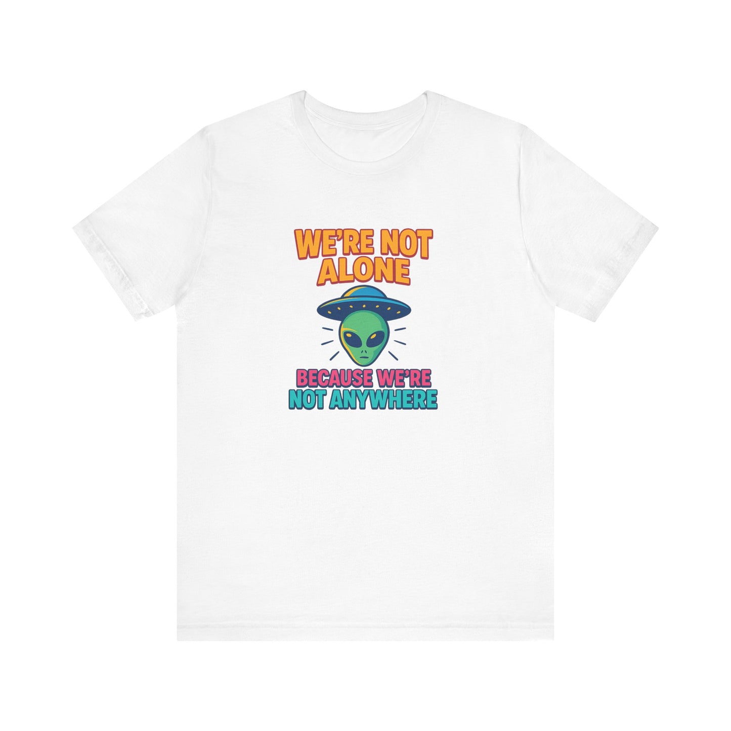 Funny Alien Graphic Tee - "We're Not Alone" Unisex Jersey Short Sleeve T-Shirt
