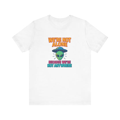 Funny Alien Graphic T-Shirt | "We're Not Alone" Unisex Sci-Fi Tee