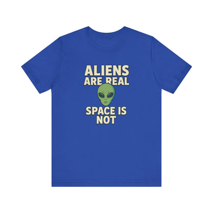 Funny Alien T-Shirt | "Aliens Are Real, Space Is Not" Graphic Tee