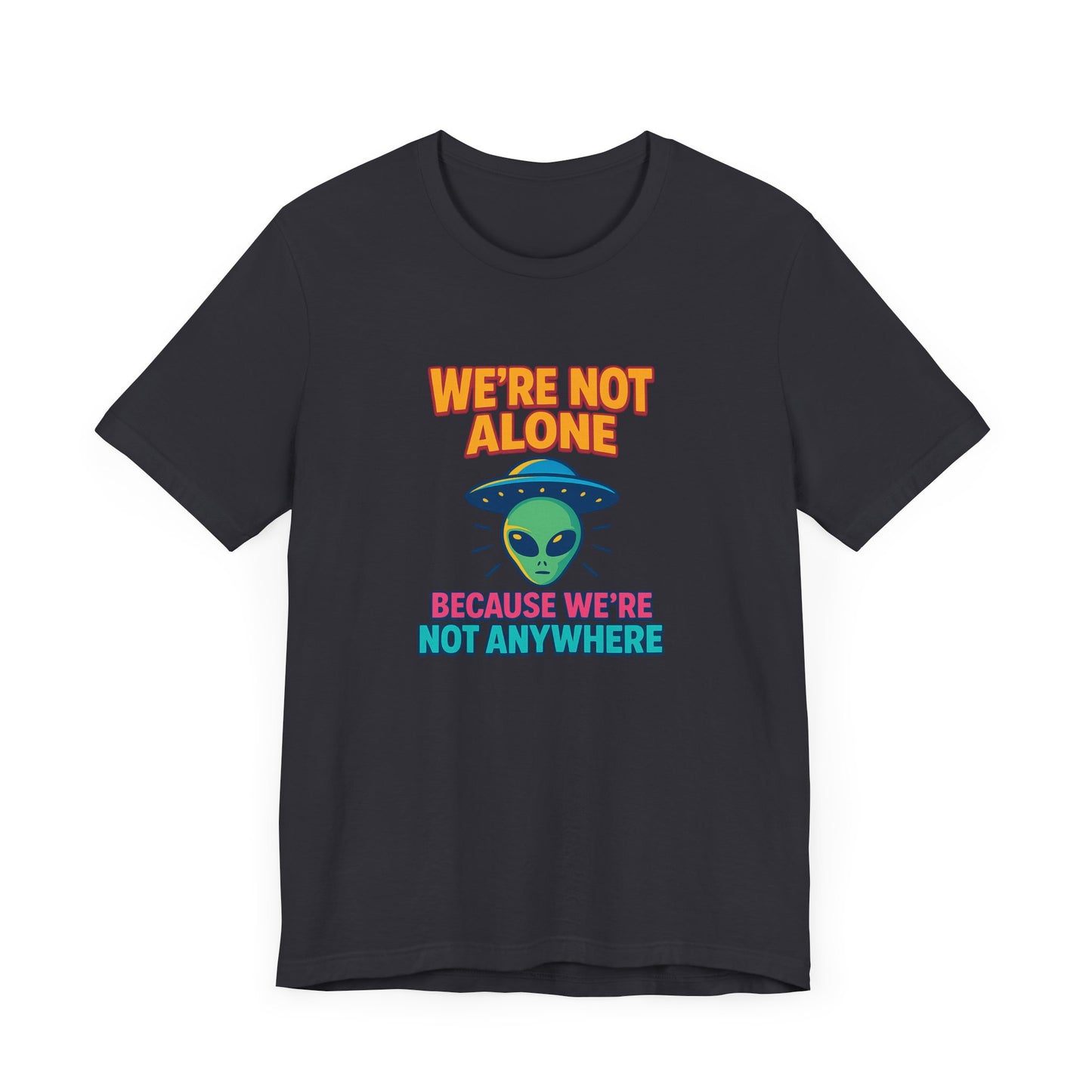 Funny Alien Graphic Tee - "We're Not Alone" Unisex Jersey Short Sleeve T-Shirt