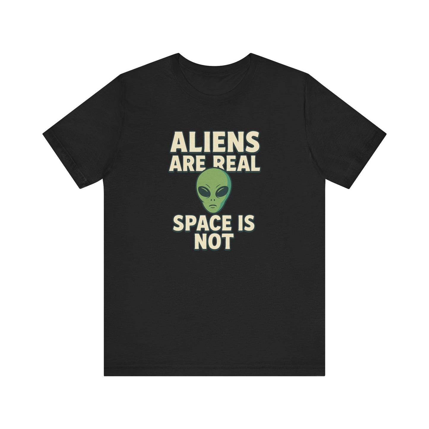 Funny Alien Graphic Tee - 'Aliens Are Real, Space Is Not' Unisex Short Sleeve T-Shirt
