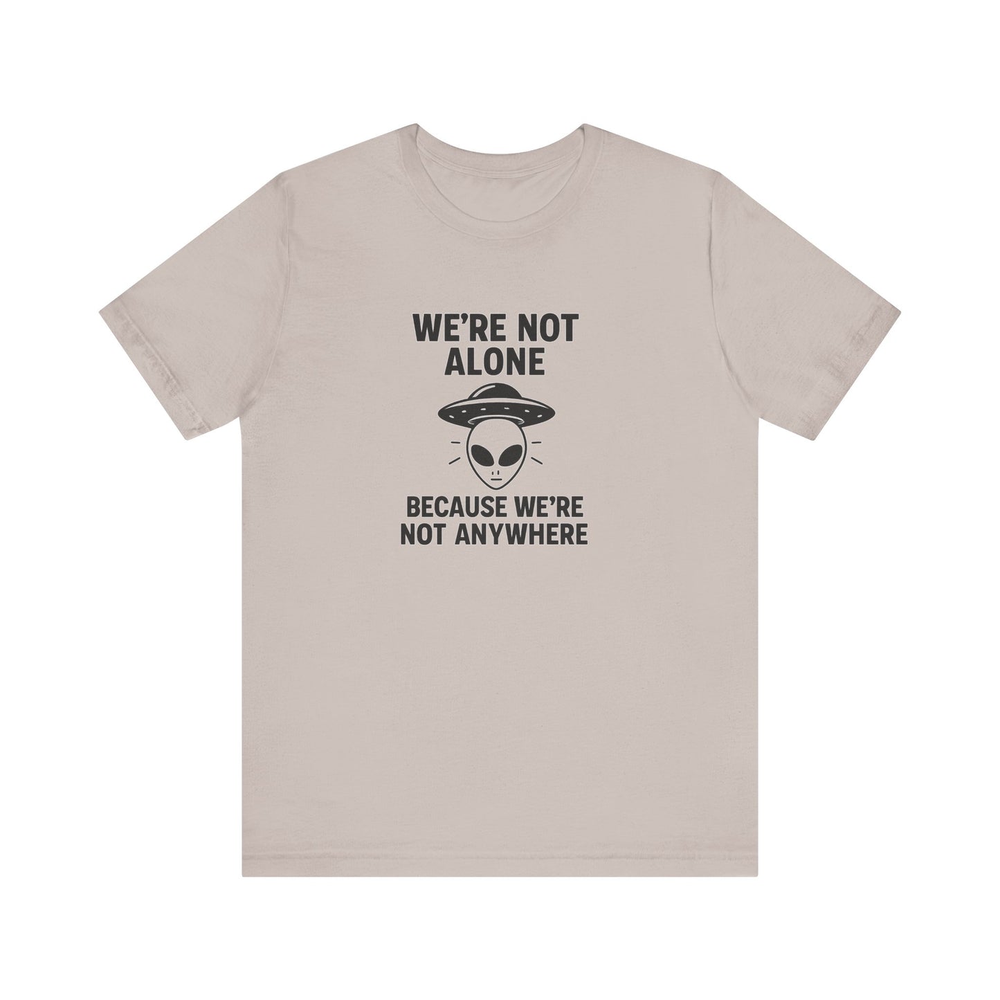 Funny Alien Quote Unisex Jersey Tee - We're Not Alone