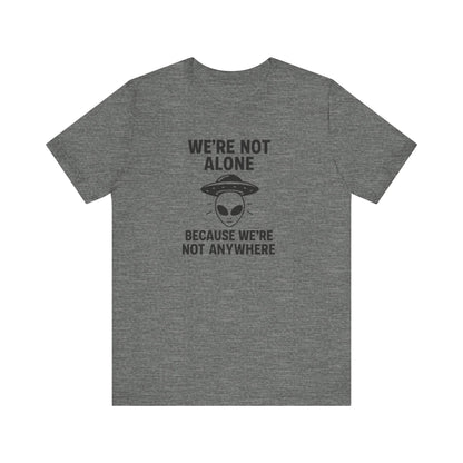 Funny Alien Quote T-Shirt | Unisex Sci-Fi Lover &amp; UFO Tee