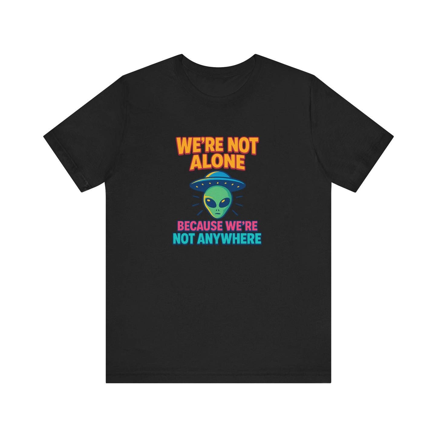 Funny Alien Graphic Tee - "We're Not Alone" Unisex Jersey Short Sleeve T-Shirt