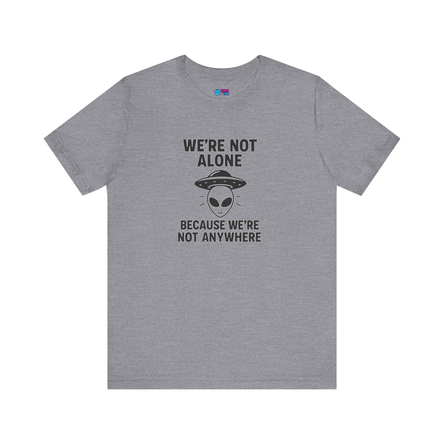 Funny Alien Quote Unisex Jersey Tee - We're Not Alone
