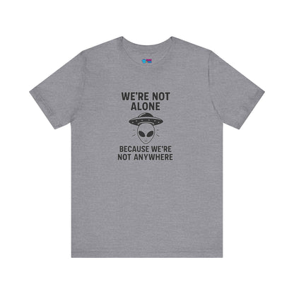 Funny Alien Quote Unisex Jersey Tee - We're Not Alone