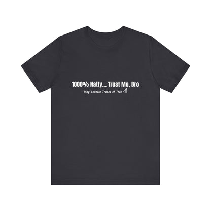 1000% Natty... Trust Me, Bro Funny T-Shirt | Unisex Gym Slogan Tee