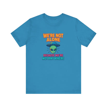 Funny Alien Graphic T-Shirt | "We're Not Alone" Unisex Sci-Fi Tee