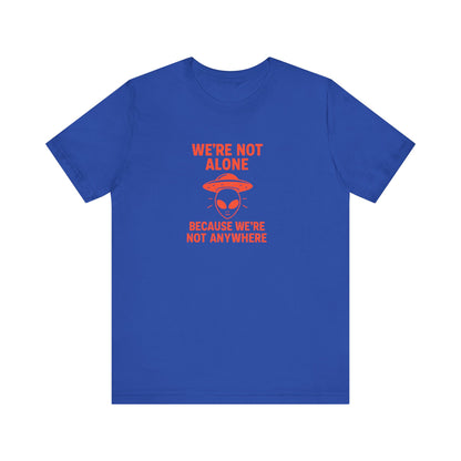 We're Not Alone T-Shirt | Funny Alien UFO Tee, Unisex Sci-Fi Lover Gift