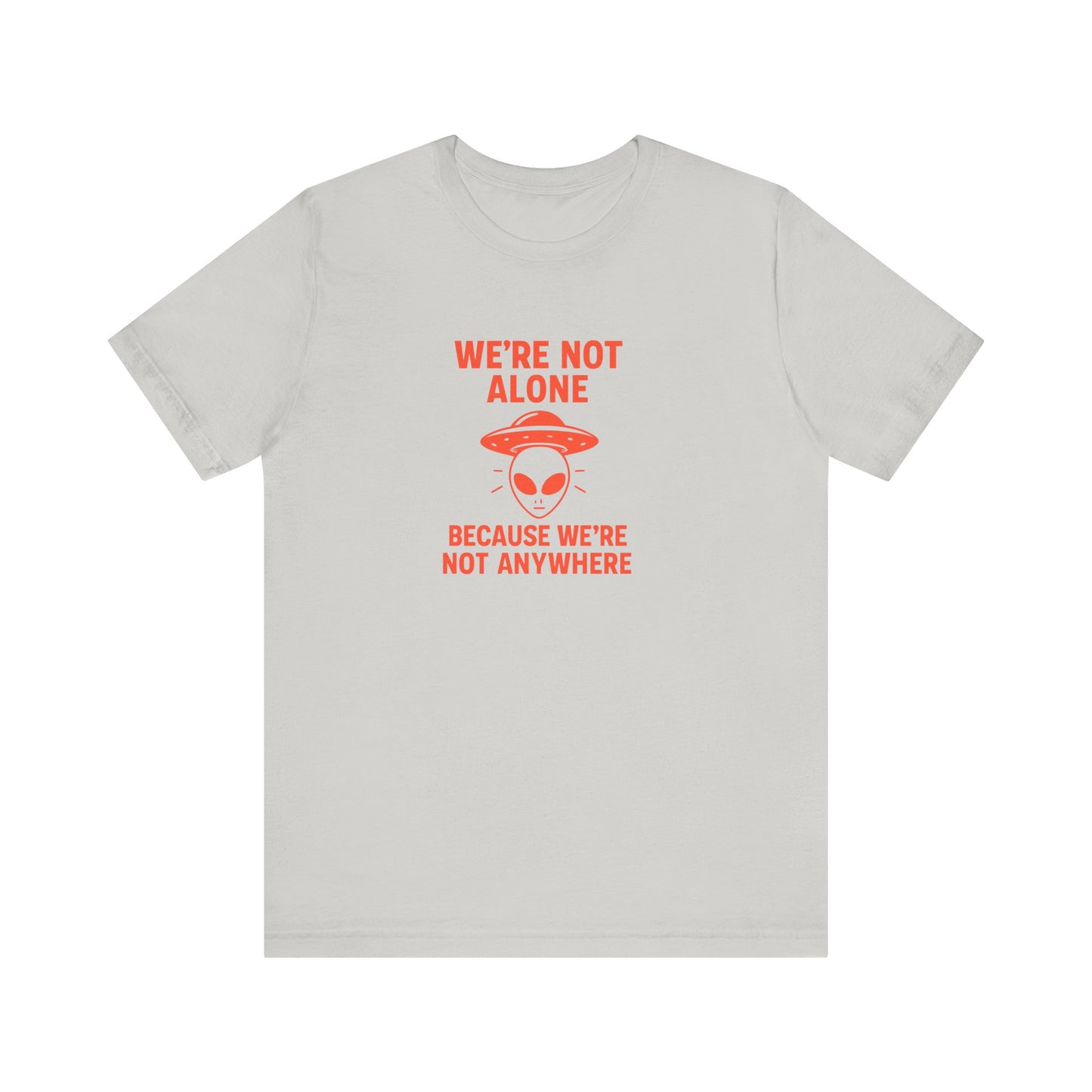 Funny Unisex Jersey Tee - 'We're Not Alone' Alien Design