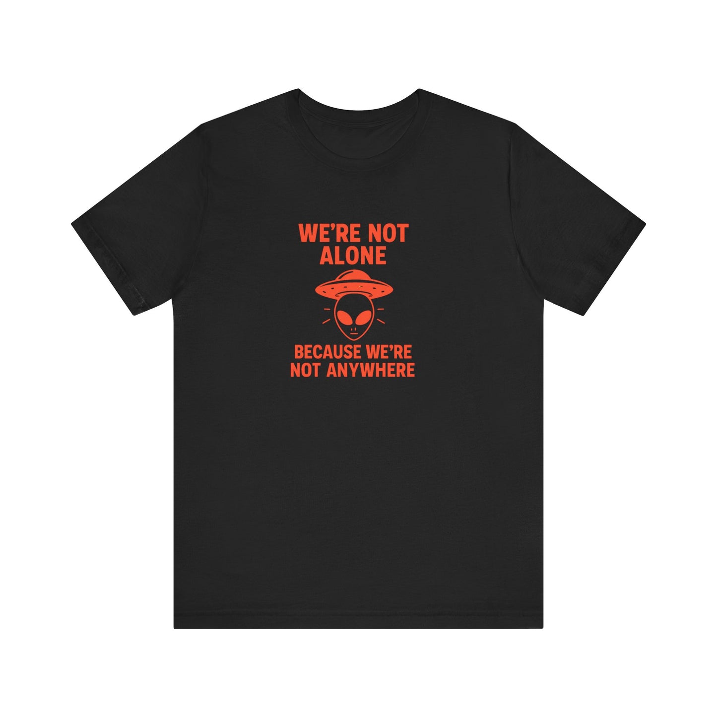 Funny Unisex Jersey Tee - 'We're Not Alone' Alien Design