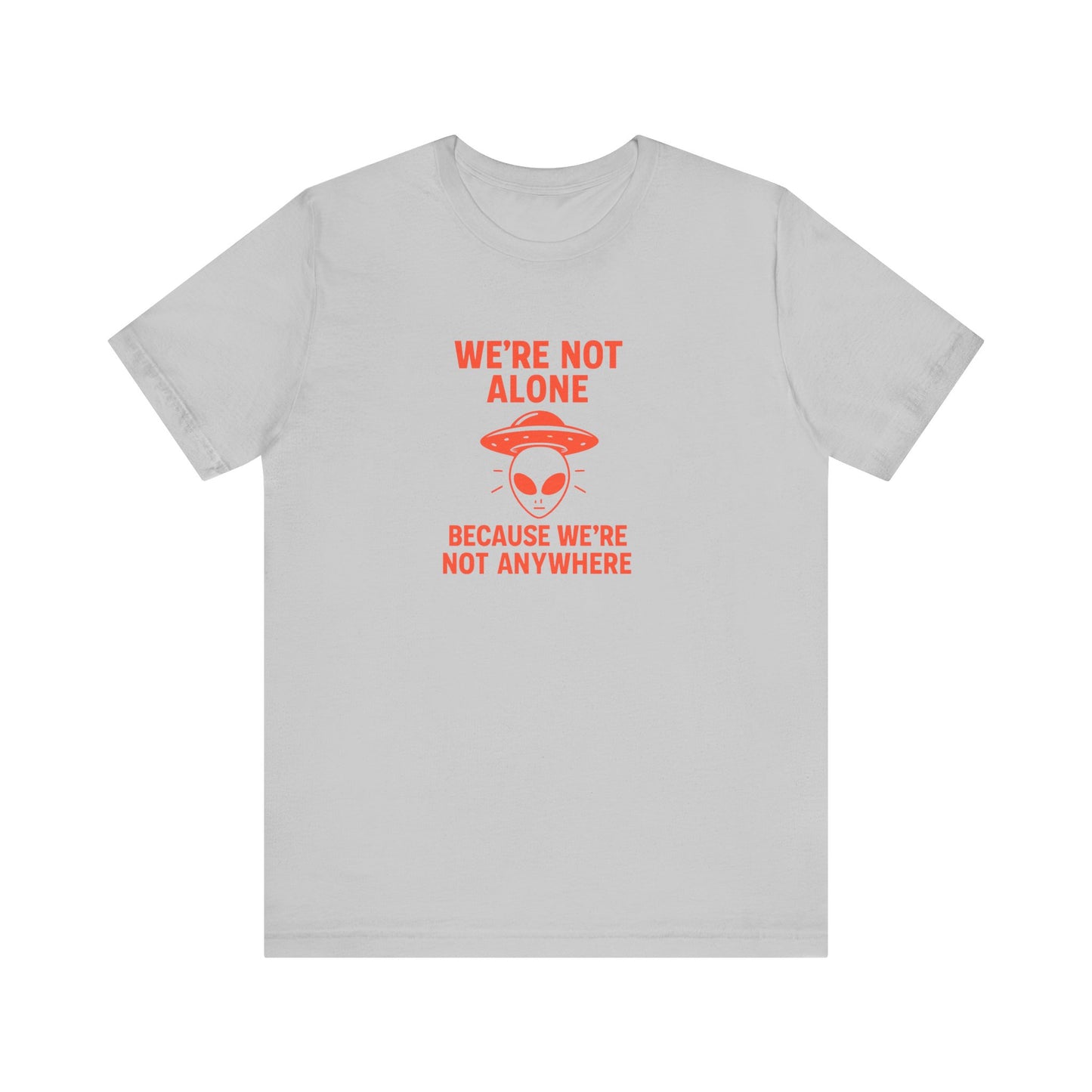 Funny Unisex Jersey Tee - 'We're Not Alone' Alien Design