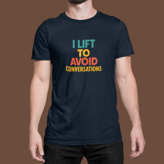 I Lift to Avoid Conversation T-Shirt | Funny Gym & Anti-Social Fitness Gift