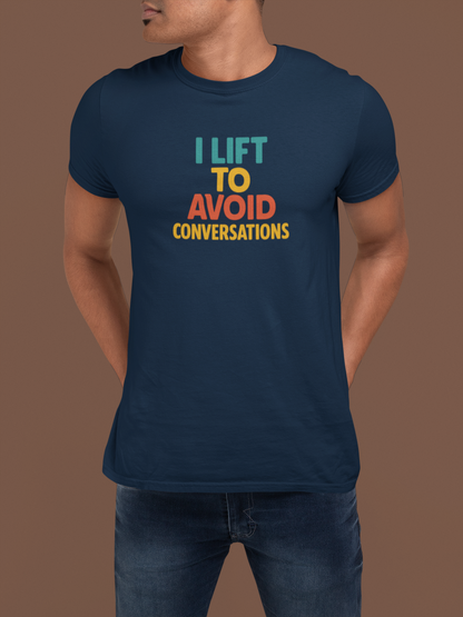 I Lift to Avoid Conversation T-Shirt | Funny Gym & Anti-Social Fitness Gift